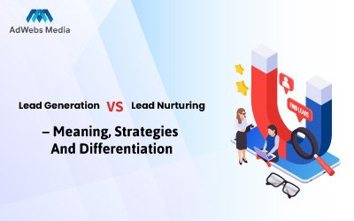 Lead Generation vs Lead Nurturing – Meaning, Strategies, and Differentiation
