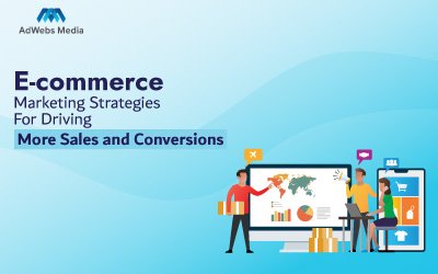 E-commerce Marketing Strategies for Driving More Sales and Conversions
